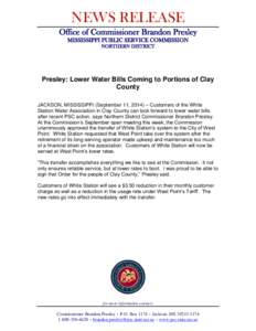 NEWS RELEASE Office of Commissioner Brandon Presley MISSISSIPPI PUBLIC SERVICE COMMISSION NORTHERN DISTRICT  Presley: Lower Water Bills Coming to Portions of Clay