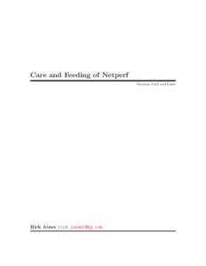 Care and Feeding of Netperf Versions[removed]and Later Rick Jones [removed]  This is Rick Jones’ feeble attempt at a Texinfo-based manual for the netperf benchmark.
