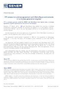 PRESS RELEASE  ITP renews its turbines agreement with Rolls-Royce and extends it to its new generation engines ITP, a company partially owned by SENER, and Rolls-Royce have signed today a strategic agreement of great imp