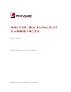 APPLICATION LIFECYCLE MANAGEMENT AS A BUSINESS PROCESS DAVID CHAPPELL SPONSORED BY MICROSOFT CORPORATION