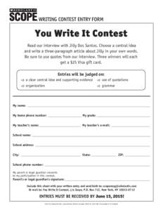 WRITING CONTEST ENTRY FORM  You Write It Contest Read our interview with Jilly Dos Santos. Choose a central idea and write a three-paragraph article about Jilly in your own words. Be sure to use quotes from our interview