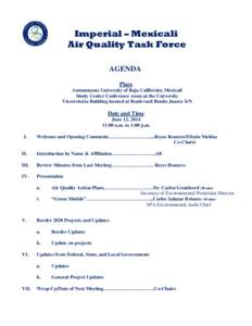 Imperial – Mexicali Air Quality Task Force AGENDA Place Autonomous University of Baja California, Mexicali Study Center Conference room at the University