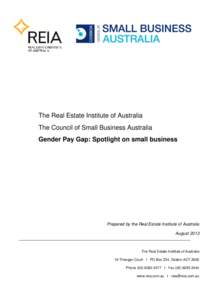 The Real Estate Institute of Australia The Council of Small Business Australia Gender Pay Gap: Spotlight on small business Prepared by the Real Estate Institute of Australia August 2013