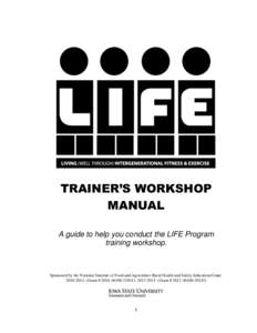 TRAINER’S WORKSHOP MANUAL A guide to help you conduct the LIFE Program training workshop.  Sponsored by the National Institute of Food and Agriculture Rural Health and Safety Education Grant: