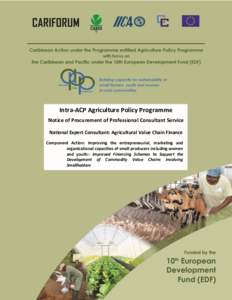 Intra-ACP Agriculture Policy Programme Notice of Procurement of Professional Consultant Service National Expert Consultant: Agricultural Value Chain Finance Component Action: Improving the entrepreneurial, marketing and 