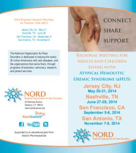 2014 Regional Support Meetings for Patients with aHUS Jersey City, NJ - May 31 Nashvile, TN - June 28 San Francisco, CA - September 6 San Antonio, TX - November 8