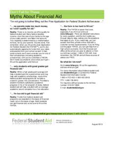 Don’t Fall for These …  Myths About Financial Aid “I’m not going to bother filling out the Free Application for Federal Student Aid because …” “… my parents make too much money, so I won’t qualify for a