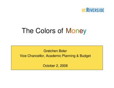 The Colors of Money Gretchen Bolar Vice Chancellor, Academic Planning & Budget October 2, 2008  Current Fund Expenditures – Systemwide