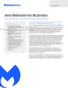 A R KU S Z DANYCH  Anti-Malware for Business Zaawansowana ochrona przed złośliwym oprogramowaniem CECHY I KORZYŚCI •	 Ochrona przed złośliwym