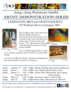 2014~2015 Painters Guild ARTIST DEMONSTRATION SERIES LEXINGTON ARTS and CRAFTS SOCIETY 130 Waltham Street, Lexington, MA The Lexington Arts and Crafts Society Painters Guild will present 5