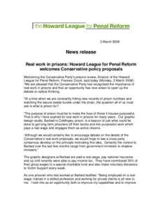 3 MarchNews release Real work in prisons: Howard League for Penal Reform welcomes Conservative policy proposals Welcoming the Conservative Party’s prisons review, Director of the Howard