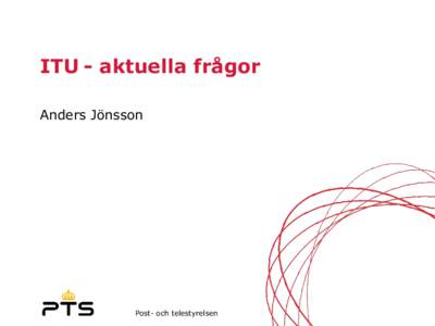 ITU - aktuella frågor Anders Jönsson Post- och telestyrelsen  Council Working Group on