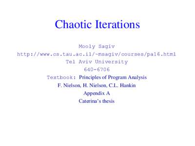 Chaotic Iterations Mooly Sagiv http://www.cs.tau.ac.il/~msagiv/courses/pa16.html Tel Aviv UniversityTextbook: Principles of Program Analysis