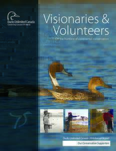 Visionaries & Volunteers On the frontline of continental conservation Ducks Unlimited Canada 2014 Annual Report Our Conservation Supporters
