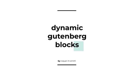 dynamic gutenberg blocks by raquel m smith  