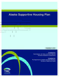 Alaska Supportive Housing Plan  December 18, 2015 Completed by: Patti Holland, Jim Yates, and Kevin Martone