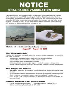 NOTICE  ORAL RABIES VACCINATION AREA The Wildlife Services (WS) program of the U.S. Department of Agriculture’s Animal and Plant Health Inspection Service (APHIS) is working with the [Your State] Department of Health t