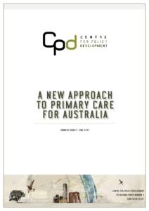 A new approach to primary care for Australia jennifer Doggett, june[removed]Centre for policy development
