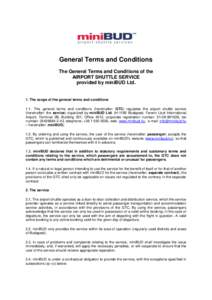 General Terms and Conditions The General Terms and Conditions of the AIRPORT SHUTTLE SERVICE provided by miniBUD Ltd.  1. The scope of the general terms and conditions