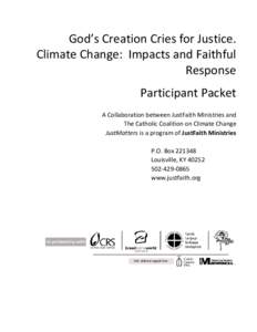 God’s Creation Cries for Justice. Climate Change: Impacts and Faithful Response Participant Packet A Collaboration between JustFaith Ministries and The Catholic Coalition on Climate Change