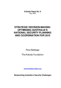 Kokoda Paper No. 8 May 2008 STRATEGIC DECISION-MAKING: OPTIMISING AUSTRALIA’S NATIONAL SECURITY PLANNING