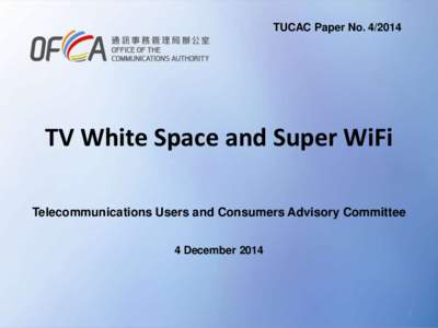 TUCAC Paper No[removed]TV White Space and Super WiFi Telecommunications Users and Consumers Advisory Committee 4 December 2014