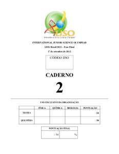 INTERNATIONAL JUNIOR SCIENCE OLYMPIAD IJSO Brasil 2012 – Fase Final 1o de setembro de 2012 CÓDIGO IJSO