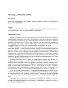 Teaching Computer Security Matt Bishop Department of Mathematics and Computer Science, Dartmouth College, 6188 Bradley Hall, Hanover, NHAbstract This paper describes three courses in computer security, and of