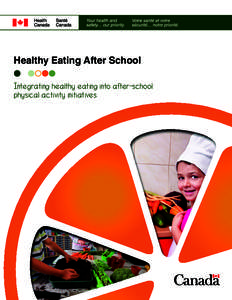 Healthy Eating After School Integrating healthy eating into after-school physical activity initiatives Health Canada is the federal department responsible for helping the people of Canada maintain and improve their heal