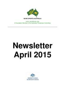 BLIND SPORTS AUSTRALIA A.B.NA Foundation Member of the Australian Paralympic Committee Newsletter April 2015