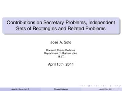 Contributions on Secretary Problems, Independent Sets of Rectangles and Related Problems Jose´ A. Soto Doctoral Thesis Defense. Department of Mathematics. M.I.T.