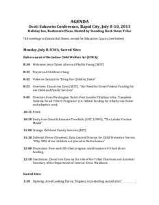    AGENDA	
   Oceti	
  Sakowin	
  Conference,	
  Rapid	
  City,	
  July	
  8-­‐10,	
  2013	
   Holiday	
  Inn,	
  Rushmore	
  Plaza,	
  Hosted	
  by	
  Standing	
  Rock	
  Sioux	
  Tribe	
   	
  