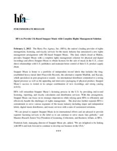 FOR IMMEDIATE RELEASE  HFA to Provide UK-Based Snapper Music with Complete Rights Management Solution February 1, 2012: The Harry Fox Agency, Inc. (HFA), the nation’s leading provider of rights management, licensing, a