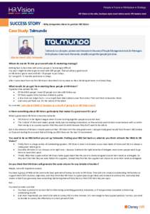 SUCCESS STORY - Why companies chose to partner HR Vision Case Study: Talmundo Talmundo is a disrupter, pioneer and innovator in the area of People Management tools for Managers & Employees. Great tools that excite, simpl