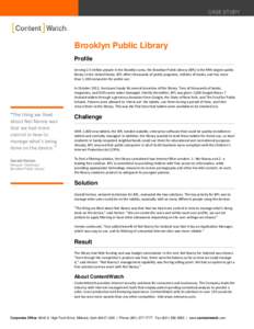 CASE STUDY  Brooklyn Public Library Profile Serving 2.5 million people in the Brooklyn area, the Brooklyn Public Library (BPL) is the fifth largest public library in the United States. BPL offers thousands of public prog