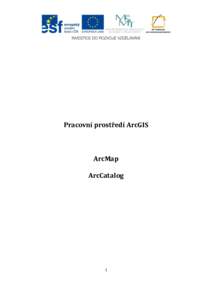 Pracovní prostředí ArcGIS  ArcMap ArcCatalog  1