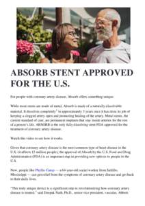 ABSORB STENT APPROVED FOR THE U.S. For people with coronary artery disease, Absorb offers something unique. While most stents are made of metal, Absorb is made of a naturally dissolvable material. It dissolves completely