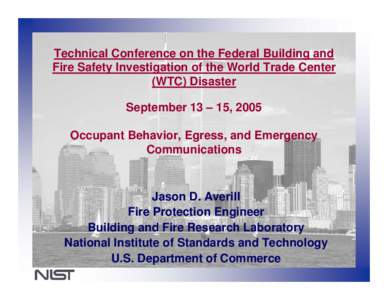 Technical Conference on the Federal Building and Fire Safety Investigation of the World Trade Center (WTC) Disaster September 13 – 15, 2005 Occupant Behavior, Egress, and Emergency Communications