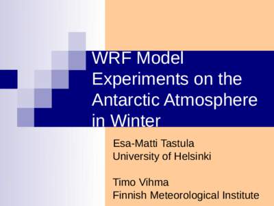 WRF Model Experiments on the Antarctic Atmosphere in Winter Esa-Matti Tastula University of Helsinki