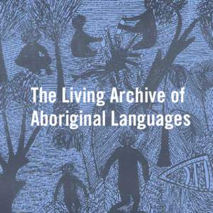 The Living Archive of Aboriginal Languages 1  The Living Archive of