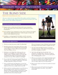 Generate Healthy Discussions  The Blind Side Based on the extraordinary true story. This movie is based on the true story of Michael Oher, offensive tackle for the Baltimore Ravens. As a homeless teenager, Michael was in