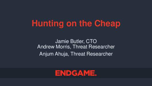 Hunting on the Cheap Jamie Butler, CTO Andrew Morris, Threat Researcher Anjum Ahuja, Threat Researcher  2