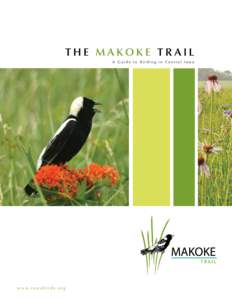 The MAKOKE TR AIL A Guide to Birding in Central Iowa w w w. i o w a b i r d s . o r g  I n t r o d u ctio n