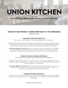 UNION KITCHEN U N I O N K I TC H E N M E M B E R S H I P : G E N E R AT E M O R E R E V E N U E UNION KITCHEN WORKS TO DRIVE REVENUES TO YOUR BUSINESS. HERE’S HOW. - U NION K ITCHEN D ISTRIBUTION Y OU