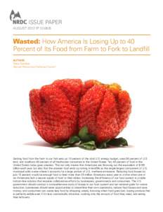 Issue PAPER august 2012 iP:12-06-B Wasted: How America Is Losing Up to 40 Percent of Its Food from Farm to Fork to Landfill Author