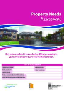 Property Needs  Only to be completed if you are having difficulty managing in your current property due to your medical condition.  FOR OFFICIAL USE ONLY