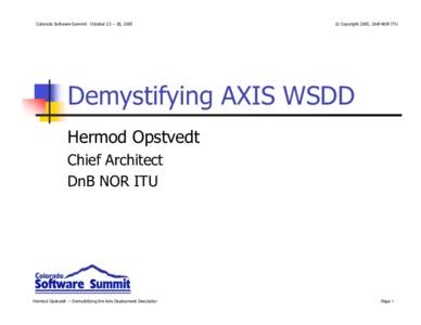 Colorado Software Summit: October 23 – 28, 2005  © Copyright 2005, DnB NOR ITU Demystifying AXIS WSDD Hermod Opstvedt