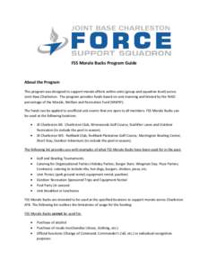 FSS Morale Bucks Program Guide  About the Program This program was designed to support morale efforts within units (group and squadron level) across Joint Base Charleston. The program provides funds based on unit manning