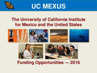 UC MEXUS The University of California Institute for Mexico and the United States Funding Opportunities — 2016