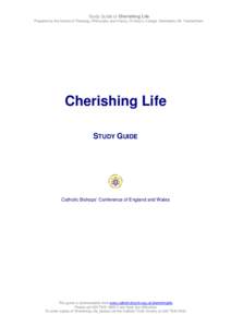 Study Guide to Cherishing Life Prepared by the School of Theology, Philosophy and History, St Mary’s College, Strawberry Hill, Twickenham. Cherishing Life STUDY GUIDE